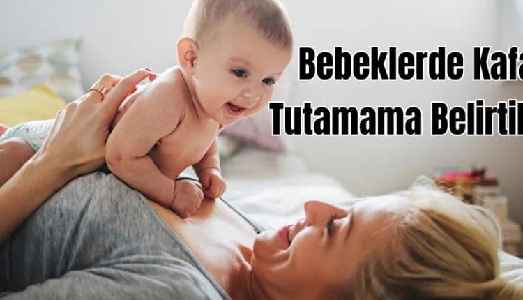 Bebeklerde Kafa Tutamama Belirtileri