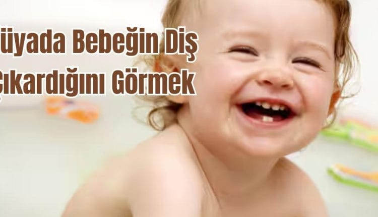 Rüyada Bebeğin Diş Çıkardığını Görmek