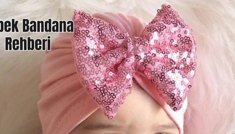 Bebek Bandana Rehberi
