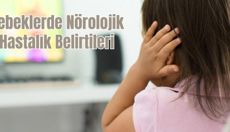 Bebeklerde Nörolojik Hastalık Belirtileri