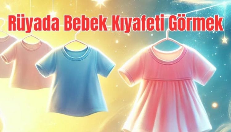Rüyada Bebek Kıyafeti Görmek