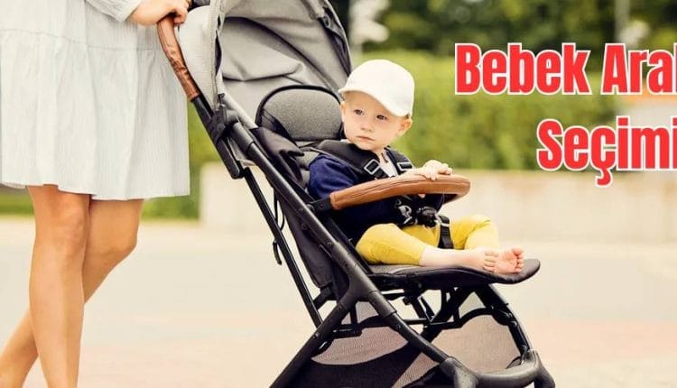 Bebek Arabası Seçimi Rehberi: Modeller, Güvenlik İpuçları ve 2025 Trendleri