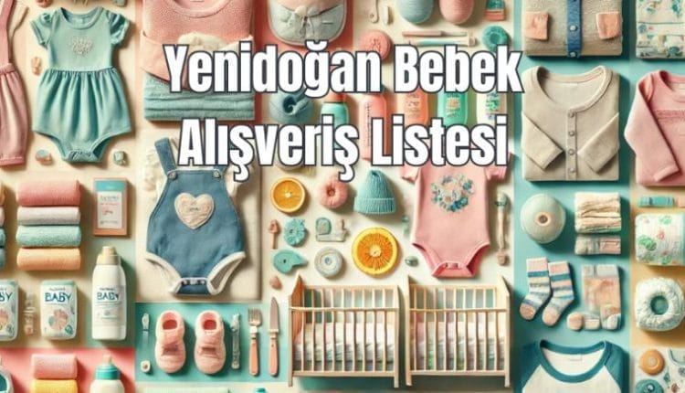 Yenidoğan Bebek Alışveriş Listesi