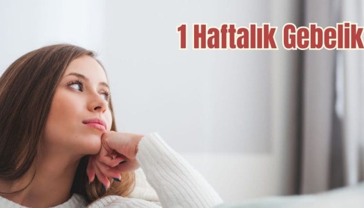 1 Haftalık Gebelik