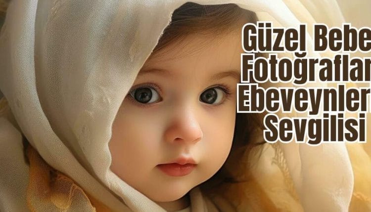 Güzel Bebek Fotoğrafları
