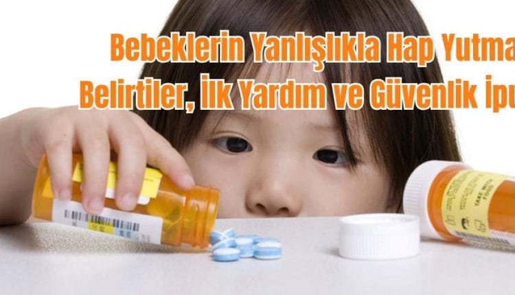 Bebeklerin Yanlışlıkla Hap Yutması Belirtiler, İlk Yardım ve Güvenlik İpuçları
