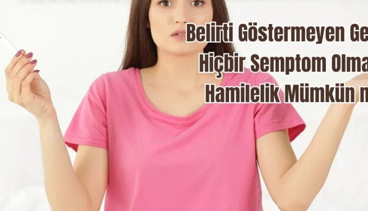 Belirti Göstermeyen Gebelik
