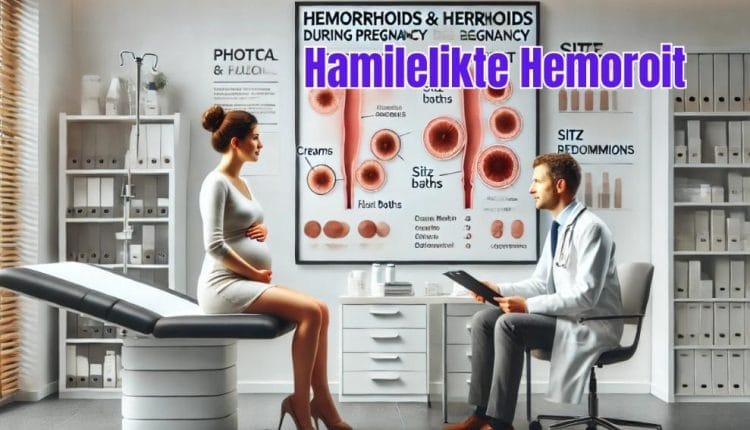 Hamilelikte Hemoroit Belirtileri, Nedenleri ve Tedavi
