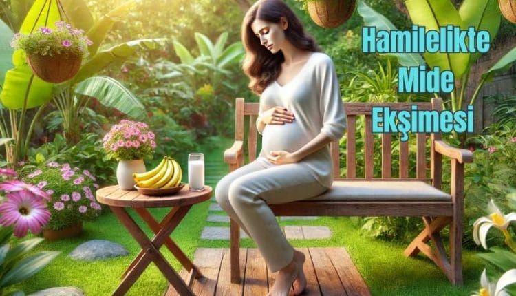 Hamilelikte Mide Ekşimesi