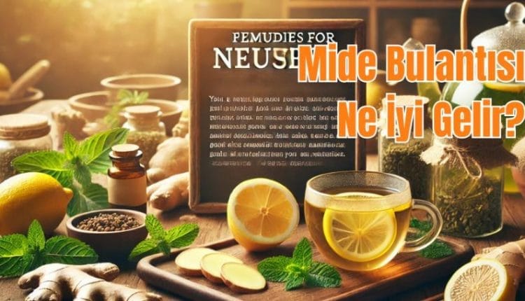 Mide Bulantısına Ne İyi Gelir