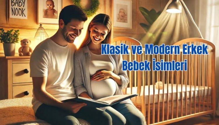 Klasik ve Modern Erkek Bebek İsimleri