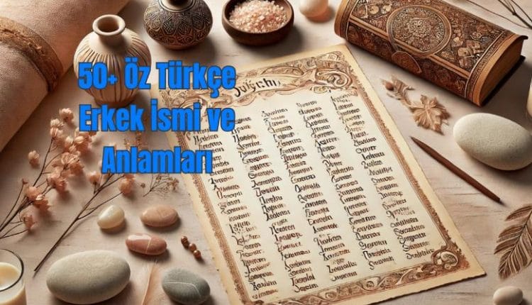 50+ Öz Türkçe Erkek İsmi ve Anlamları