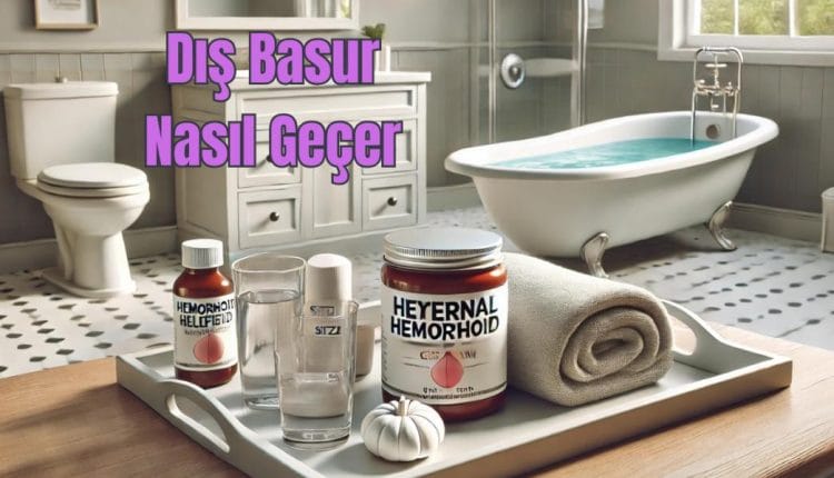 Dış Basur Nasıl Geçer