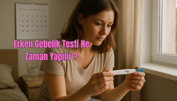 Erken Gebelik Testi Ne Zaman Yapılır?