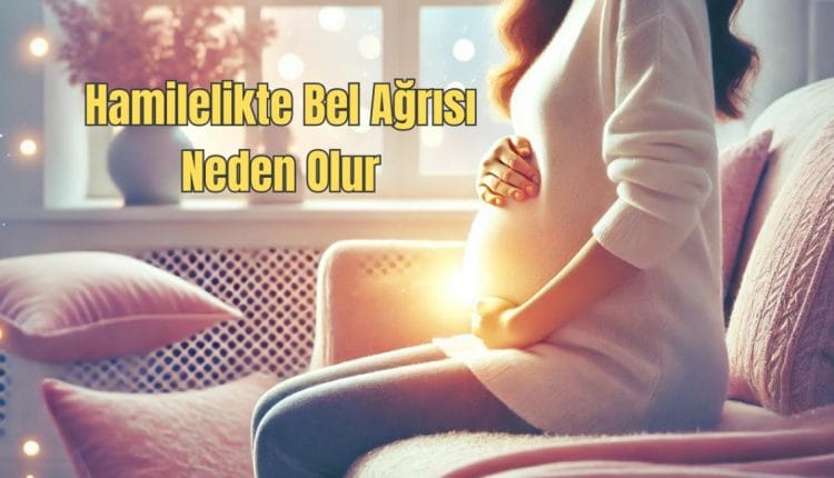 Hamilelikte Bel Ağrısı Neden Olur