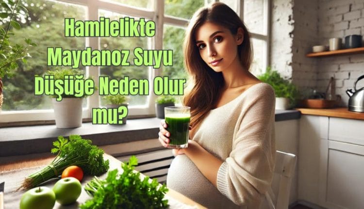 Hamilelikte Maydanoz Suyu Düşüğe Neden Olur mu