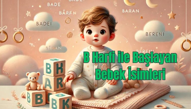 B Harfi ile Başlayan Bebek İsimleri
